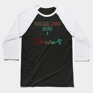 THIS GIRL LOVES BEING A NURSE Baseball T-Shirt